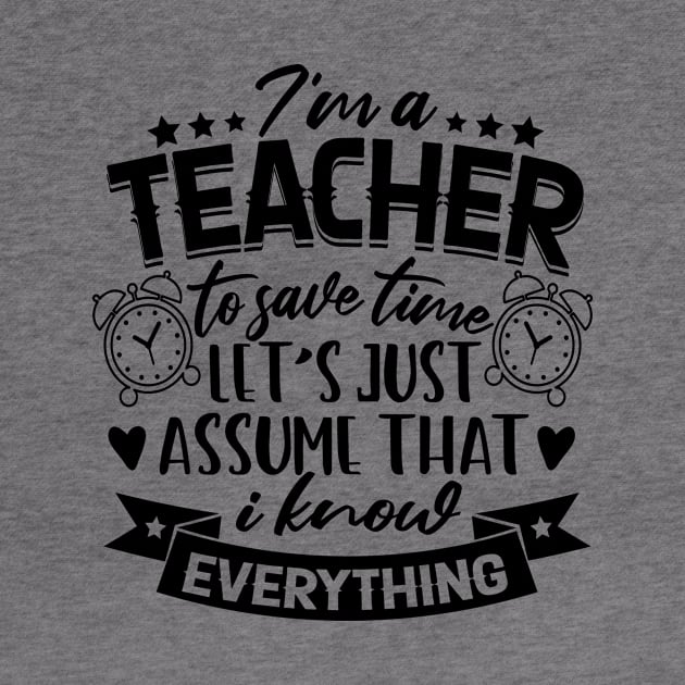 teacher gifts to save time lets assume that i am right by HBfunshirts